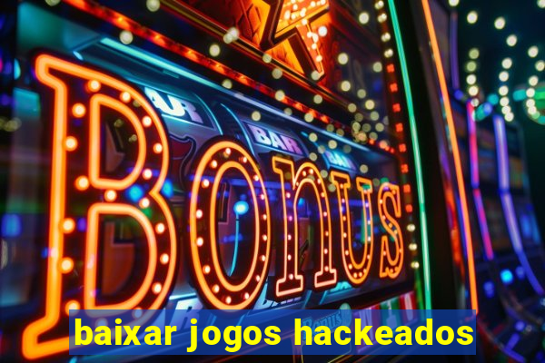 baixar jogos hackeados